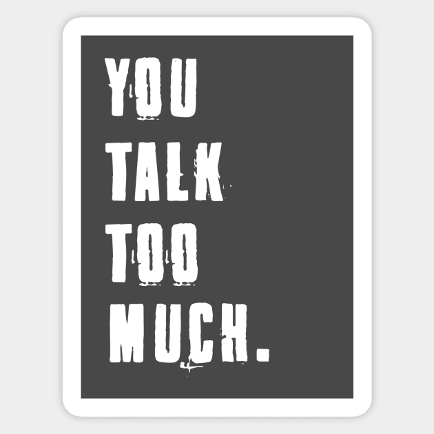 You Talk Too Much Sticker by helloholly_d